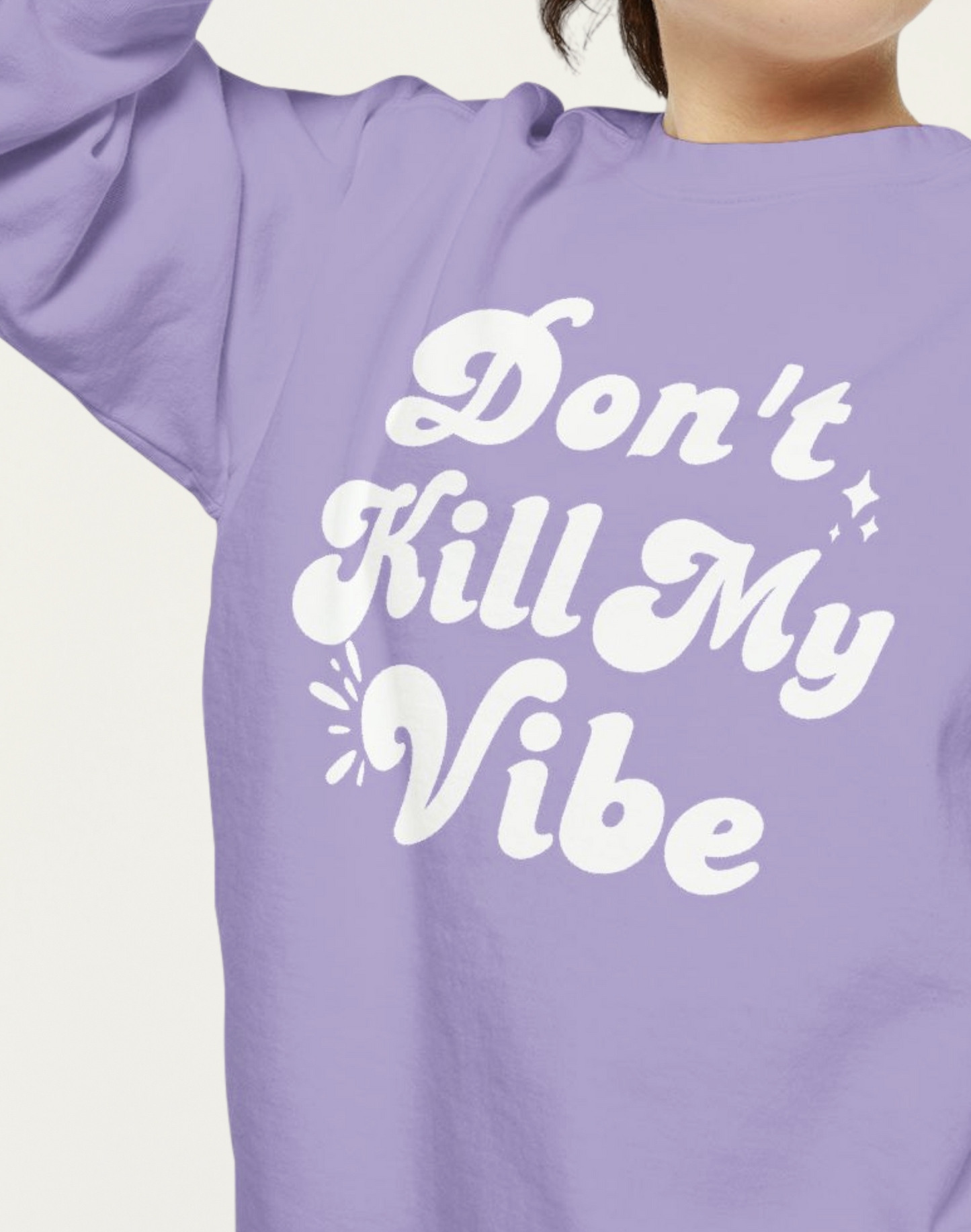 Don't Kill My Vibe Sweatshirt | Lavender